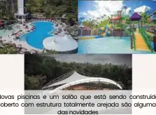  ??  ?? Novas piscinas e um salão que está sendo construído coberto com estrutura totalmente arejada são algumas das novidades