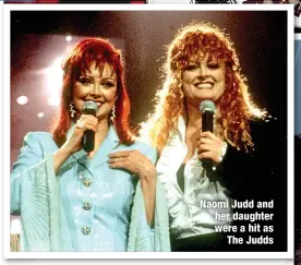  ?? ?? Naomi Judd and her daughter were a hit as
The Judds