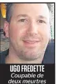  ??  ?? UGO FREDETTE
Coupable de deux meurtres