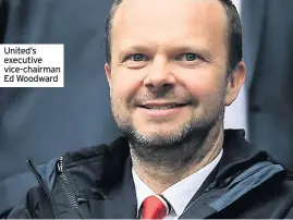  ??  ?? United’s executive vice-chairman Ed Woodward