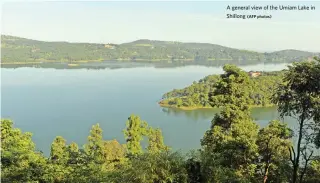  ?? (AFP photos) ?? A general view of the Umiam Lake in Shillong