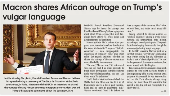  ??  ?? In this Monday file photo, French President Emmanuel Macron delivers his speech during a ceremony at The Cour de Cassation at the Paris courthouse, in Paris. Macron told the BBC in an interview he shared the outrage of many African countries in...