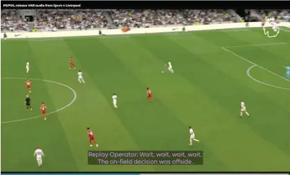  ?? ?? The PGMOL video showing the VAR assistants incorrectl­y ruling a Luis Díaz goal against Tottenham offside. Photograph: Premier League