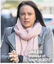  ??  ?? JAILED Melissa at court in 2017