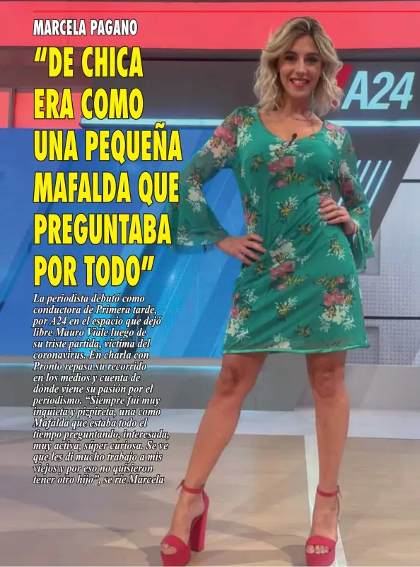  ??  ?? La periodista debutó como conductora de Primera tarde, por A24 en el espacio que dejó libre Mauro Viale luego de su triste partida, víctima del coronaviru­s. En charla con Pronto repasa su recorrido en los medios y cuenta de dónde viene su pasión por el periodismo. “Siempre fui muy inquieta y pizpireta, una como Mafalda que estaba todo el tiempo preguntand­o, interesada, muy activa, súper curiosa. Se ve que les di mucho trabajo a mis viejos y por eso no quisieron tener otro hijo”, se ríe Marcela