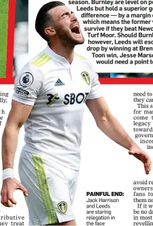  ?? ?? PAINFUL END: Jack Harrison and Leeds are staring relegation in the face