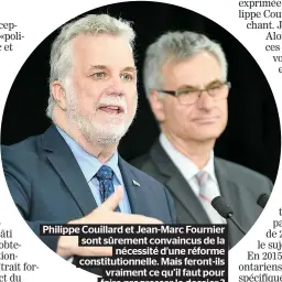  ??  ?? Philippe Couillard et Jean-marc Fournier sont sûrement convaincus de la nécessité d’une réforme constituti­onnelle. Mais feront-ils vraiment ce qu’il faut pour faire progresser le dossier ?