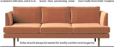  ?? ?? Sofas should always be tested for bodily comfort and longevity.