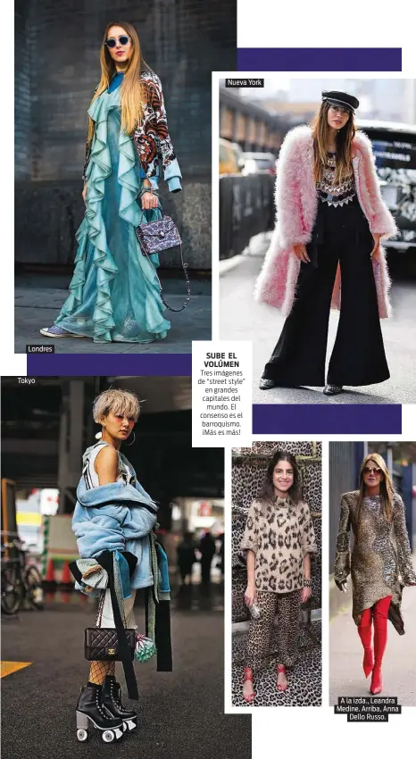  ??  ?? Londres Tokyo Nueva York SUBE EL VOLúMEN Tres imágenes de “street style” en grandes capitales del mundo. El consenso es el barroquism­o. ¡Más es más! A la izda., Leandra Medine. Arriba, Anna Dello Russo.