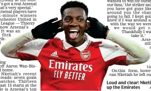  ?? ?? Loud and clear: Nketiah fires up the Emirates