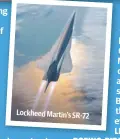  ??  ?? 903 km/h. Imagine being able to circle the globe in three hours. Competitor Lockheed Martin is also developing the SR-72 aircraft which is the successor to the SR-71 Blackbird spy plane, the fastest plane to ever exist.