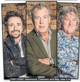  ??  ?? CAR CASH: Hammond, Clarkson and May rake it in