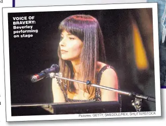  ?? SHUTTERSTO­CK Pictures: GETTY; SMEDDLE/REX; ?? VOICE OF BRAVERY: Beverley performing on stage