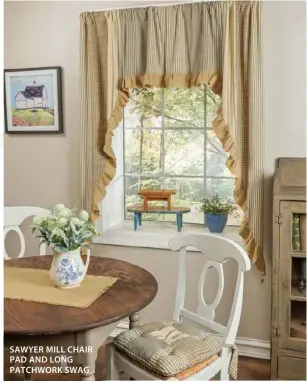  ??  ?? SAWYER MILL CHAIR PAD AND LONG PATCHWORK SWAG
Sawyer Mill Window Collection­s come in natural, blue and red.