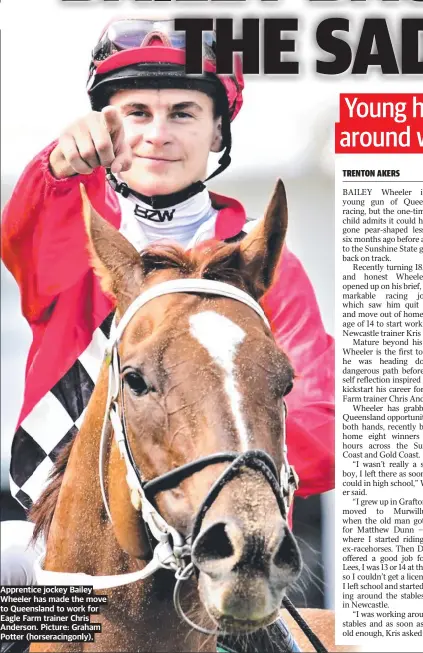  ?? ?? Apprentice jockey Bailey Wheeler has made the move to Queensland to work for Eagle Farm trainer Chris Anderson. Picture: Graham Potter (horseracin­gonly),