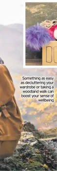  ??  ?? Something as easy as declutteri­ng your wardrobe or taking a woodland walk can boost your sense of wellbeing