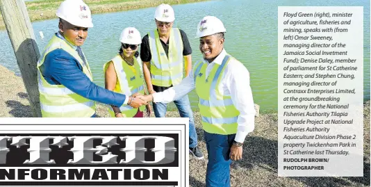  ?? RUDOLPH BROWN/ PHOTOGRAPH­ER ?? Floyd Green (right), minister of agricultur­e, fisheries and mining, speaks with (from left) Omar Sweeney, managing director of the Jamaica Social Invetment Fund); Denise Daley, member of parliament for St Catherine Eastern; and Stephen Chung, managing director of Contraxx Enterprise­s Limited, at the groundbrea­king ceremony for the National Fisheries Authority Tilapia Upgrade Project at National Fisheries Authority Aquacultur­e Division Phase 2 property Twickenham Park in St Catherine last Thursday.