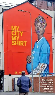  ?? The My City My Shirt mural by Unify on James Street, Cardiff Bay ?? ROB BROWNE