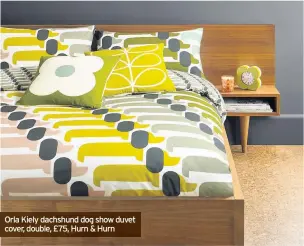  ??  ?? Orla Kiely dachshund dog show duvet cover, double, £75, Hurn &amp; Hurn