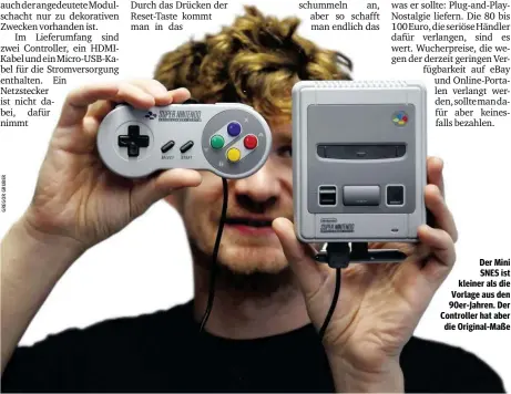  ??  ?? Der Mini SNES ist kleiner als die Vorlage aus den 90er-Jahren. Der Controller hat aber die Original-Maße