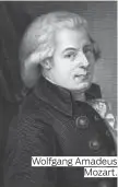  ??  ?? Wolfgang Amadeus Mozart.