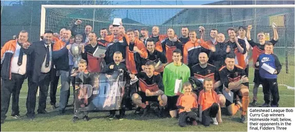  ??  ?? Gateshead League Bob Curry Cup winners Holmeside Hall; below, their opponents in the final, Fiddlers Three