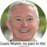  ??  ?? Louis Walsh: no part in band’s farewell the