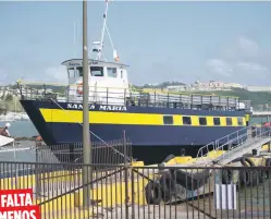  ??  ?? Se espera que la embarcació­n Santa María se reincorpor­e dentro de dos semanas, luego de corregirle el defecto que tiene en un motor. FALTA MENOS