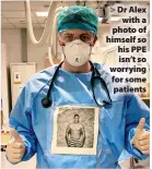  ?? ?? > Dr Alex with a photo of himself so his PPE isn’t so worrying for some patients