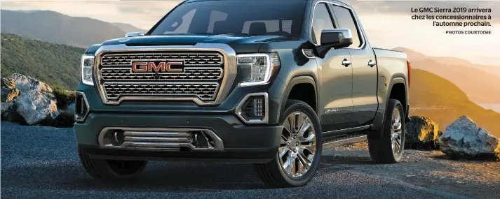  ?? PHOTOS COURTOISIE ?? Le GMC Sierra 2019 arrivera chez les concession­naires à l’automne prochain.