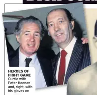  ??  ?? HEROES OF FIGHT GAME Currie with Peter Keenan and, right, with his gloves on