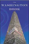  ?? ?? “The Washington Book: How to Read Politics and Politician­s,” by Carlos Lozada (Simon & Schuster, 416 pages, $18).