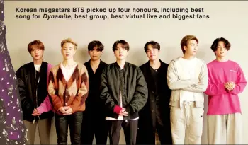  ??  ?? Korean megastars BTS picked up four honours, including best song for Dynamite, best group, best virtual live and biggest fans