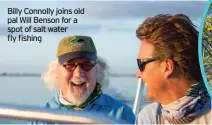  ??  ?? Billy Connolly joins old pal Will Benson for a spot of salt water fly fishing