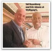  ?? ?? Sid Rosenberg and Eric Adams at Wolfgang’s.