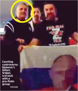  ?? YOUTUBE ?? Courting controvers­y: Djokovic’s father, Srdjan, (circled) with a pro-Putin group