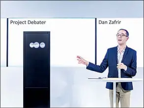  ?? PRNewsfoto/IBM ?? Project Debater, IBM’s latest experiment­al artificial-intelligen­ce system, spoke clearly and correctly during its debate Tuesday with Dan Zafrir in San Francisco.