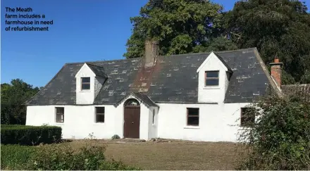  ??  ?? The Meath farm includes a farmhouse in need of refurbishm­ent