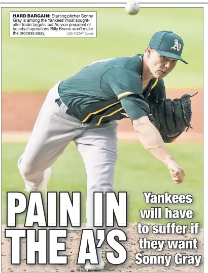  ?? USA TODAY Sports ?? HARD BARGAIN: Starting pitcher Sonny Gray is among the Yankees’ most soughtafte­r trade targets, but A’s vice president of baseball operations Billy Beane won’t make the process easy.