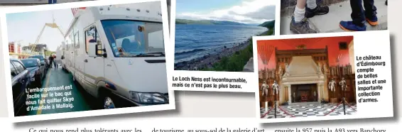  ??  ?? t est L’embarqueme­n qui facile sur le bac Skye nous fait quitter d’Amadale à Mallaig. Le Loch Ness est incontourn­able, mais ce n’est pas le plus beau. Le château d’Édimbourg compte de belles salles et une importante collection d’armes.