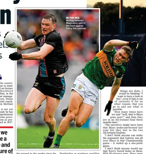  ?? ?? IN THE MIX: McStay believes Mayo were well in the hunt against Kerry this summer