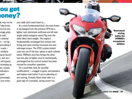  ??  ?? Restrained styling belies the VFR800’S exceptiona­l abilities