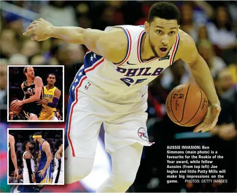  ??  ?? AUSSIE INVASION: Ben Simmons (main photo) is a favourite for the Rookie of the Year award, while fellow Aussies (from top left) Joe Ingles and little Patty Mills will make big impression­s on the game. PHOTOS: GETTY IMAGES