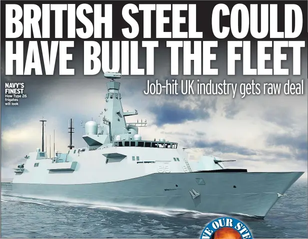  ??  ?? NAVY’S FINEST How Type 26 frigates will look