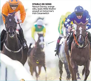  ??  ?? STABLE ON SONG Nessun Dorma, orange silks, leads Willie Mullins’ assault on tomorrow’s Irish Cesarewitc­h