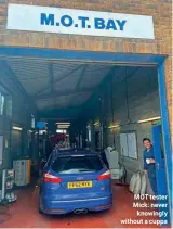  ??  ?? MOT tester Mick: never knowingly without a cuppa