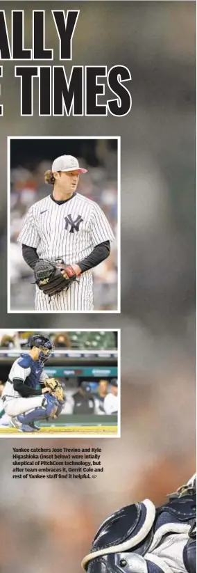  ?? AP ?? Yankee catchers Jose Trevino and Kyle Higashioka (inset below) were intially skeptical of PitchCom technology, but after team embraces it, Gerrit Cole and rest of Yankee staff find it helpful.