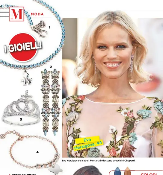  ??  ?? Eva Herzigova e Isabeli Fontana indossano orecchini Chopard.