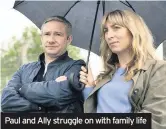  ??  ?? Paul and Ally struggle on with family life