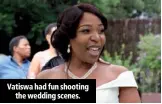  ??  ?? Vatiswa had fun shooting the wedding scenes.